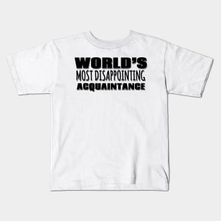 World's Most Disappointing Acquaintance Kids T-Shirt